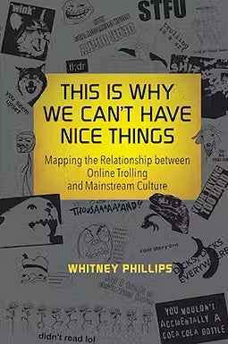 Book cover of This is Why We Can't Have Nice Things by Whitney Phillips