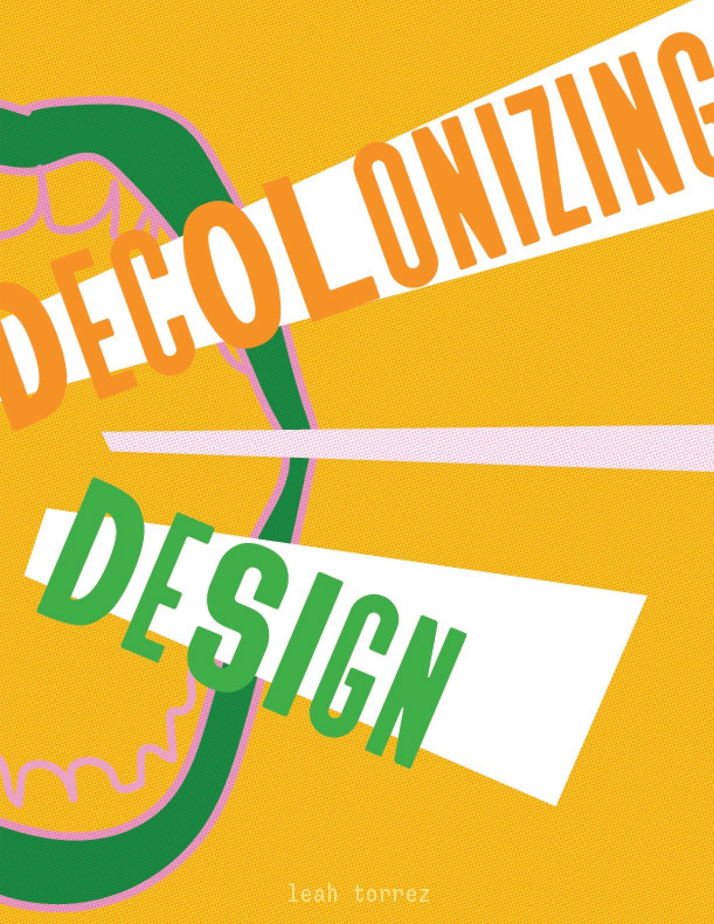 graphic design showing a green mouth shouting the words Decolonizing Design on an orange background