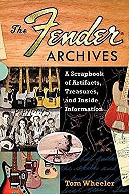 The Fender Archives: A Scrapbook of Artifacts, Treasures, and Inside Information