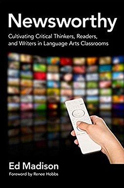 Newsworthy―Cultivating Critical Thinkers, Readers, and Writers in Language Arts Classrooms