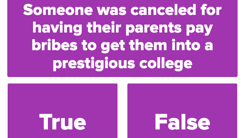 Text in purple squares that reads "Someone was canceled for having their parents pay bribes to get them into a prestigious college; True or False?"