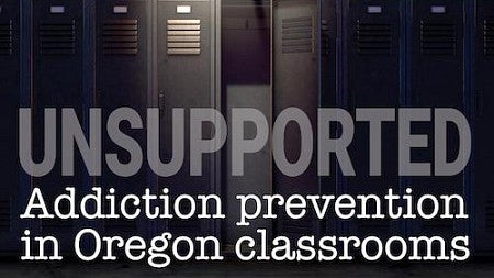 graphic reads "Unsupported, Addiction prevention in Oregon classrooms" over an image of darkly lit lockers
