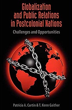 Globalization and Public Relations in Postcolonial Nations: Challenges and Opportunities book cover