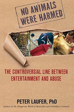 No Animals Were Harmed: The Controversial Line Between Entertainment And Abuse book cover