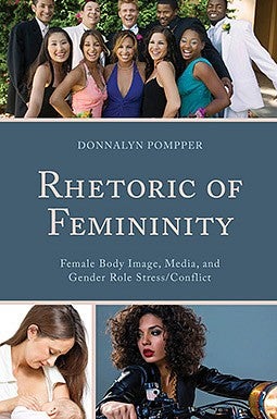Rhetoric of Femininity: Female Body Image, Media, and Gender Role Stress/Conflict book cover